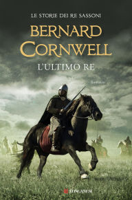 Title: L'ultimo re: Le storie dei re sassoni, Author: Bernard Cornwell