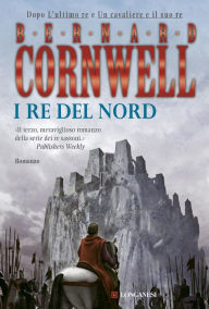 Title: I re del nord: Le storie dei re sassoni, Author: Bernard Cornwell