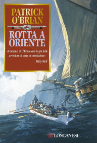Title: Rotta a oriente: Un'avventura di Jack Aubrey e Stephen Maturin - Master & Commander, Author: Patrick O'Brian