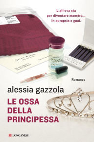 Title: Le ossa della principessa: La serie dell'Allieva, Author: Alessia Gazzola