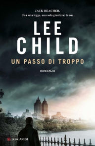 Title: Un passo di troppo: Le avventure di Jack Reacher, Author: Lee Child