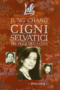 Title: Cigni selvatici: Tre figlie della Cina, Author: Jung Chang