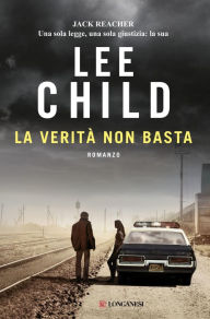 Title: La verità non basta: Le avventure di Jack Reacher, Author: Lee Child