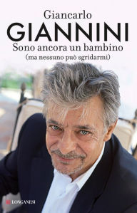 Title: Sono ancora un bambino (ma nessuno può sgridarmi), Author: Giancarlo Giannini