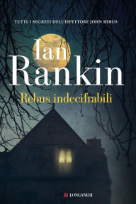 Title: Rebus indecifrabili: Un'indagine dell'ispettore John Rebus, Author: Ian Rankin