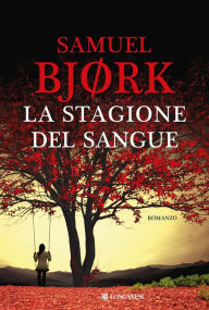 Title: La stagione del sangue: La Squadra Omicidi di Oslo, Author: Samuel Bjork