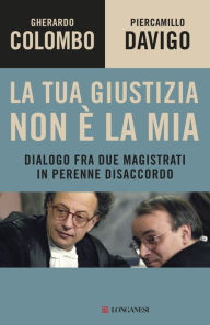 Title: La tua giustizia non è la mia, Author: Gherardo Colombo