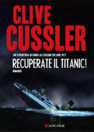 Title: Recuperate il Titanic!: Avventure di Dirk Pitt, Author: Clive Cussler