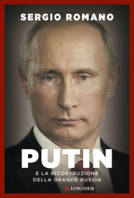 Title: Putin e la ricostruzione della grande Russia, Author: Sergio Romano
