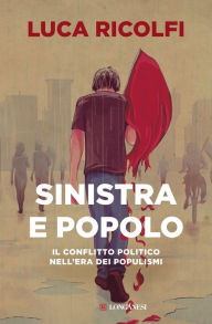 Title: Sinistra e popolo: Il conflitto politico nell'era dei populismi, Author: Luca Ricolfi