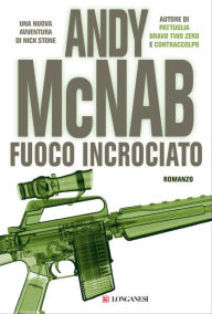 Title: Fuoco incrociato: Una missione per l'ex comandante SAS Nick Stone, Author: Andy McNab