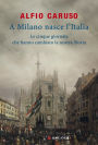 A Milano nasce l'Italia: Le Cinque Giornate che hanno cambiato la nostra storia