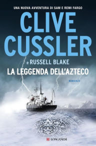 Title: La leggenda dell'Azteco: Una avventura di Sam e Remi Fargo (The Eye of Heaven), Author: Clive Cussler