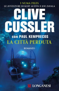 Title: La città perduta: NUMA files - Le avventure di Kurt Austin e Joe Zavala, Author: Clive Cussler