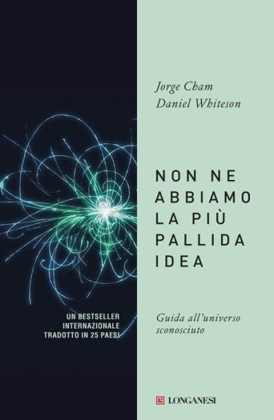 Non ne abbiamo la più pallida idea: Guida all'universo sconosciuto