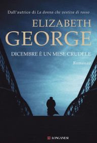 Title: Dicembre è un mese crudele: I casi dell'ispettore Lynley, Author: Elizabeth George