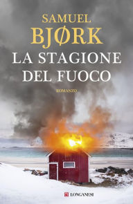 Title: La stagione del fuoco: La Squadra Omicidi di Oslo, Author: Samuel Bjork