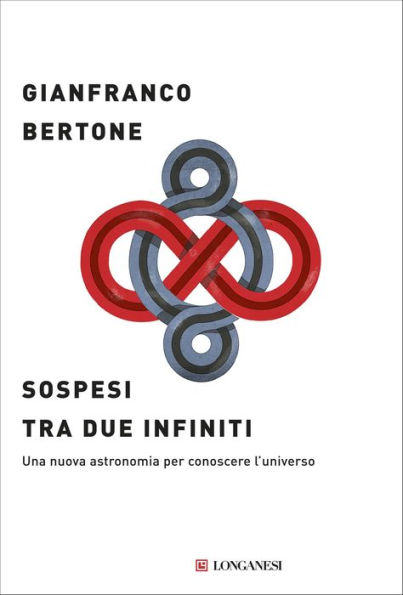 Sospesi tra due infiniti: Una nuova astronomia per conoscere l'universo