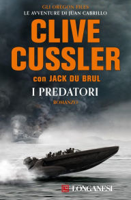 Title: I predatori: Oregon Files - Le avventure del capitano Juan Cabrillo, Author: Clive Cussler