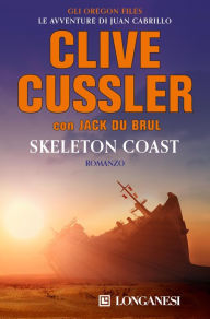 Title: Skeleton Coast - Edizione italiana: Oregon Files - Le avventure del capitano Juan Cabrillo, Author: Clive Cussler