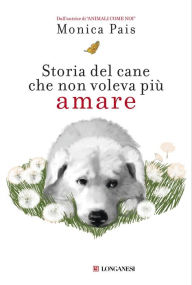 Title: Storia del cane che non voleva più amare, Author: Monica Pais
