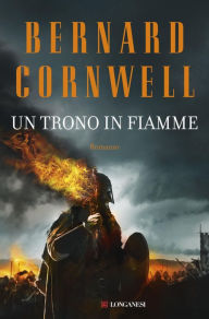 Title: Un trono in fiamme: Le storie dei re sassoni, Author: Bernard Cornwell