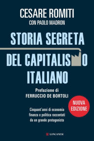 Title: Storia segreta del capitalismo italiano: Cinquant'anni di economia finanza e politica raccontati da un grande protagonista, Author: Cesare Romiti