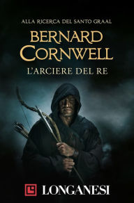 Title: L'arciere del re, Author: Bernard Cornwell