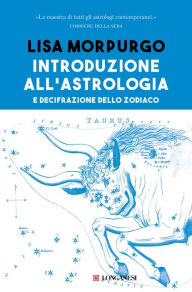 Title: Introduzione all'astrologia: e decifrazione dello zodiaco, Author: Lisa Morpurgo