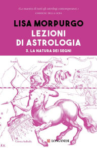 Title: Lezioni di astrologia III: La natura dei segni, Author: Lisa Morpurgo