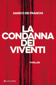 Title: La condanna dei viventi, Author: Marco De Franchi