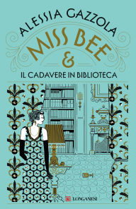 Title: Miss Bee e il cadavere in biblioteca, Author: Alessia Gazzola