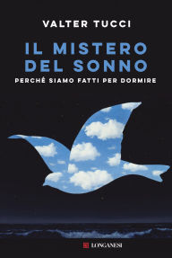 Title: Il mistero del sonno: Perché siamo fatti per dormire, Author: Valter Tucci
