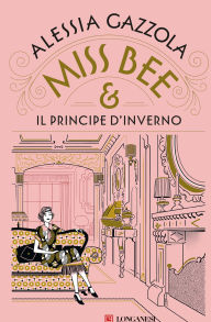 Title: Miss Bee e il principe d'inverno, Author: Alessia Gazzola