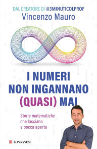 Title: I numeri non ingannano (quasi) mai: Storie matematiche che lasciano a bocca aperta, Author: Vincenzo Mauro