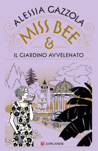 Title: Miss Bee e il giardino avvelenato, Author: Alessia Gazzola