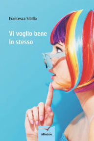 Title: Vi voglio bene lo stesso, Author: Francesca Sibilla