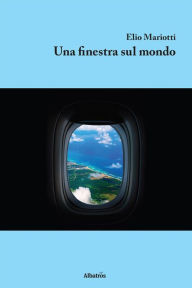 Title: Una finestra sul mondo, Author: Elio Mariotti