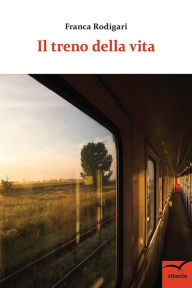 Title: Il treno della vita, Author: Franca Rodigari