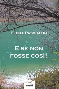 Title: E se non fosse così?, Author: Elena Pasqualin