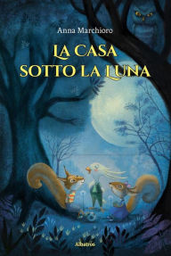 Title: La Casa sotto la Luna, Author: Anna Marchioro