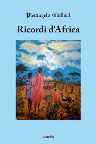 Title: Ricordi d'Africa, Author: Pierangelo Giuliani