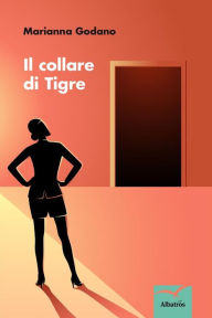 Title: Il collare di Tigre, Author: Marianna Godano