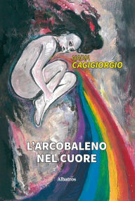 Title: L'arcobaleno nel cuore, Author: Nadia Cagigiorgio