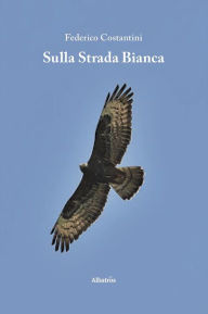 Title: Sulla Strada Bianca, Author: Federico Costantini