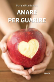 Title: Amare per guarire, Author: Maria Rita Bertani