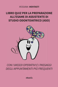 Title: Libro quiz per la preparazione all'esame di assistente di studio odontoiatrico (ASO), Author: Rossana Mentasti