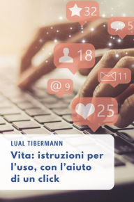 Title: Vita: istruzioni per l'uso, con l'aiuto di un click, Author: Lual Tibermann