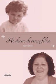 Title: Ho deciso di essere felice, Author: Tiziana Bassi