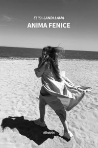 Title: Anima Fenice, Author: Elisa Landi Lama